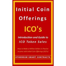 Initial Coin Offerings - Ico's: Introduction and Guide to Ico Token Sales Paperback, Createspace Independent Publishing Platform