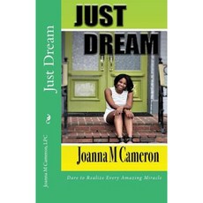 Just Dream: Dare to Realize Every Amazing Miracle Paperback, Createspace Independent Publishing Platform