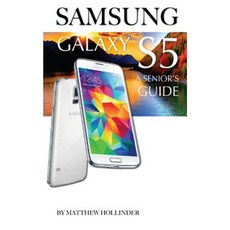 Samsung Galaxy S5: A Senior's Guide Paperback, Createspace Independent Publishing Platform