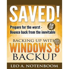 Saved! Backing Up with Windows 8 Backup: Prepare for the Worst - Bounce Back from the Inevitable Paperback, Puget Sound Software, LLC