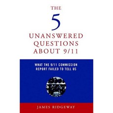 The 5 Unanswered Questions about 9/11: What the 9/11 Commission Report Failed to Tell Us Paperback, Seven Stories Press