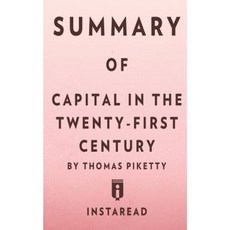 Summary of Capital in the Twenty-First Century by Thomas Piketty Includes Analysis Paperback, Instaread