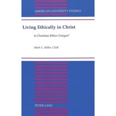 Living Ethically in Christ: Is Christian Ethics Unique? Hardcover, Peter Lang Gmbh, Internationaler Verlag Der W