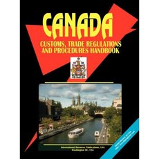 Canada Customs Trade Regulations and Procedures Handbook Paperback, International Business Publications, USA