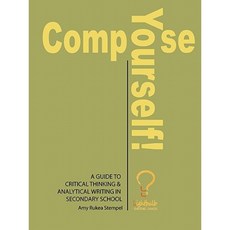 Compose Yourself!: A Guide to Critical Thinking and Analytical Writing in Secondary School Paperback, Dog Ear Publishing