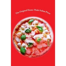 The Original Home-Made Italian Pizza: How to Become a Pizza Wizard Paperback, Createspace Independent Publishing Platform
