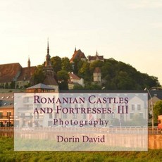 Romanian Castles and Fortresses. III: Photography Paperback, Createspace Independent Publishing Platform