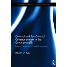 Colonial and Post-Colonial Constitutionalism in the Commonwealth: Peace Order and Good Government Hardcover, Routledge