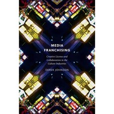 Media Franchising: Creative License and Collaboration in the Culture Industries Paperback, New York University Press
