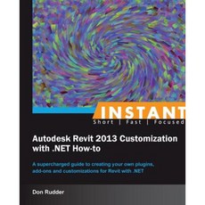 Instant Autodesk Revit 2013 Customization with .Net How-To Paperback, Packt Publishing