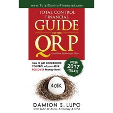 Total Control Financial Guide to the Qrp: How to Get Checkbook Control of Your 401k Rollover Money Now! Paperback