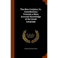 The New Cratylus; Or Contributions Towards a More Accurate Knowledge of the Greek Language Hardcover, Arkose Press