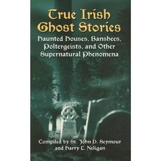 True Irish Ghost Stories: Haunted Houses Banshees Poltergeists and Other Supernatural Phenomena Paperback, Dover Publications