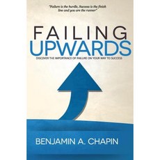 Failing Upwards: Discover the Importance of Failure on Your Way to Success. Paperback, Createspace Independent Publishing Platform