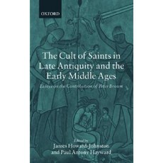 The Cult of Saints in Late Antiquity and the Middle Ages: Essays on the Contribution of Peter Brown Paperback, Oxford University Press, USA