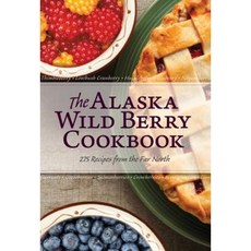The Alaska Wild Berry Cookbook: 275 Recipes from the Far North Paperback, Alaska Northwest Books