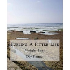 Fueling a Fitter Life: Day Planner Paperback, Createspace Independent Publishing Platform