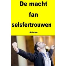de Macht Fan Selsfertrouwen (Frisian) Paperback, Createspace Independent Publishing Platform