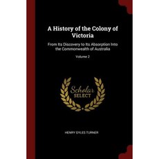 A History of the Colony of Victoria: From Its Discovery to Its Absorption Into the Commonwealth of Australia; Volume 2 Paperback, Andesite Press
