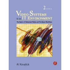 Video Systems in an IT Environment: The Basics of Professional Networked Media and File-Based Workflows Hardcover, Focal Press