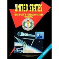 Us Arms Sales to Foreign Countries Handbook Paperback, International Business Publications, USA