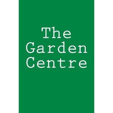 The Garden Centre: Notebook Paperback, Createspace Independent Publishing Platform