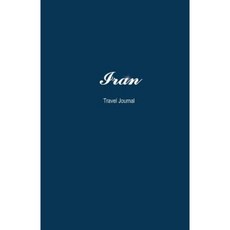 Iran Travel Journal: Perfect Size 100 Page Notebook Diary Paperback, Createspace Independent Publishing Platform