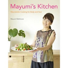 Mayumi's Kitchen: Macrobiotic Cooking for Body and Soul Hardcover, Kodansha