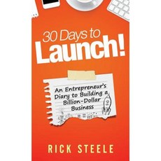 30 Days to Launch!: An Entrepreneurs Diary to Building a Billion Dollar Business Hardcover, Rick Steele