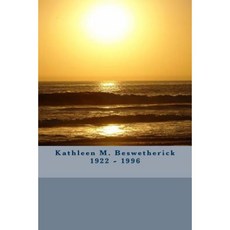 Kathleen M. Beswetherick 1922 - 1996 Paperback, Createspace