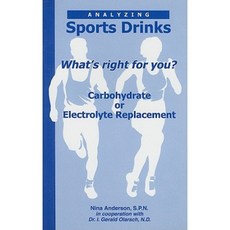 Analyzing Sports Drinks: Whats Right for You? Carbohydrate or Electrolyte Replacement? Paperback, Safe Goods Publishing