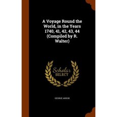 A Voyage Round the World in the Years 1740 41 42 43 44 (Compiled by R. Walter) Hardcover, Arkose Press
