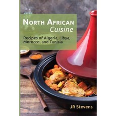 North African Cuisine: Recipes of Algeria Libya Morocco and Tunisia Paperback, Createspace Independent Publishing Platform