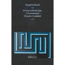 Living Under the Sun: Examination of Proverbs and Qoheleth Hardcover, Brill