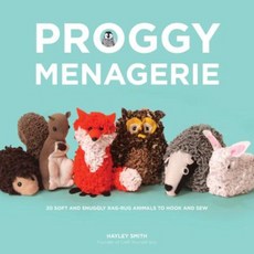 Proggy Menagerie: 20 Soft and Snuggly Rag-Rug Animals to Hook and Sew Paperback, Good Books