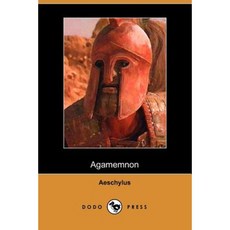 The Agamemnon of Aeschylus: Translated Into English Rhyming Verse with Explanatory Notes Paperback, Dodo Press