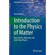 Introduction to the Physics of Matter: Basic Atomic Molecular and Solid-State Physics Paperback, Springer