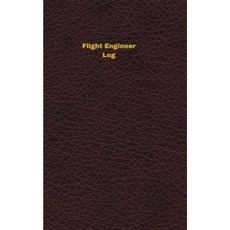 Flight Engineer Log: Logbook Journal - 102 Pages 5 X 8 Inches Paperback, Createspace Independent Publishing Platform