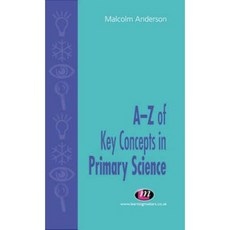 A-Z of Key Concepts in Primary Science Paperback, Sage Publications UK