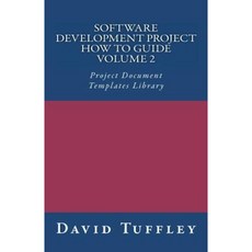 Software Development Project How to Guide: Volume 2: Project Document Templates Library Paperback, Createspace Independent Publishing Platform