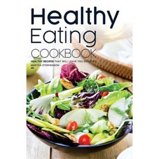 Healthy Eating Cookbook: Healthy Recipes That Will Leave You Satisfied Paperback, Createspace Independent Publishing Platform