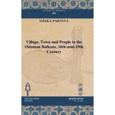 Village Town and People in the Ottoman Balkans 16th-Mid-19th Century Hardcover, Gorgias Press