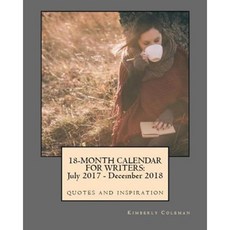 18-Month Calendar for Writers: July 2017 - December 2018 Quotes and Inspiration Paperback, Kimberly Coleman