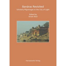 Banaras Revisited: Scholarly Pilgrimages to the City of Light Hardcover, Harrassowitz