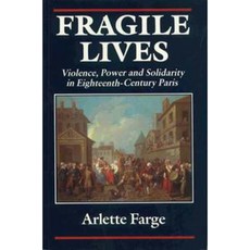 Fragile Lives: Violence Power and Solidarity in Eighteenth-Century Paris Paperback, Harvard University Press