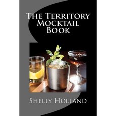 The Territory Mocktail Book: A Non Alcoholic Cocktail Book with a Territory Twist. Paperback, Createspace Independent Publishing Platform