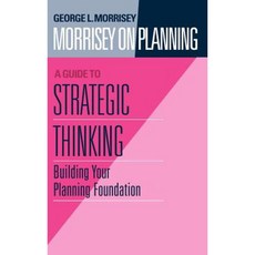 Morrisey on Planning a Guide to Strategic Thinking: Building Your Planning Foundation 精裝版, Jossey-Bass