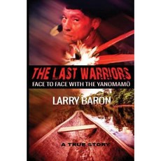 The Last Warriors: Face to Face with the Yanomamo Bw Interior Paperback, Createspace Independent Publishing Platform