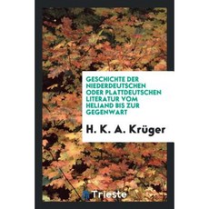 Geschichte Der Niederdeutschen Oder Plattdeutschen Literatur Vom Heliand Bis Zur Gegenwart Paperback, Trieste Publishing