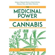 The Medicinal Power of Cannabis: Using a Natural Herb to Heal Arthritis Nausea Pain and Other Ailments Hardcover, Skyhorse Publishing